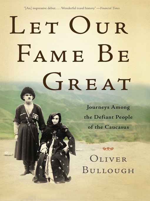 Title details for Let Our Fame Be Great by Oliver Bullough - Available